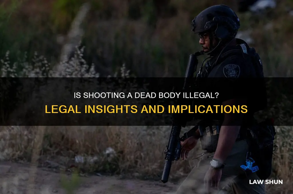 is it against the law to shoot a dead person