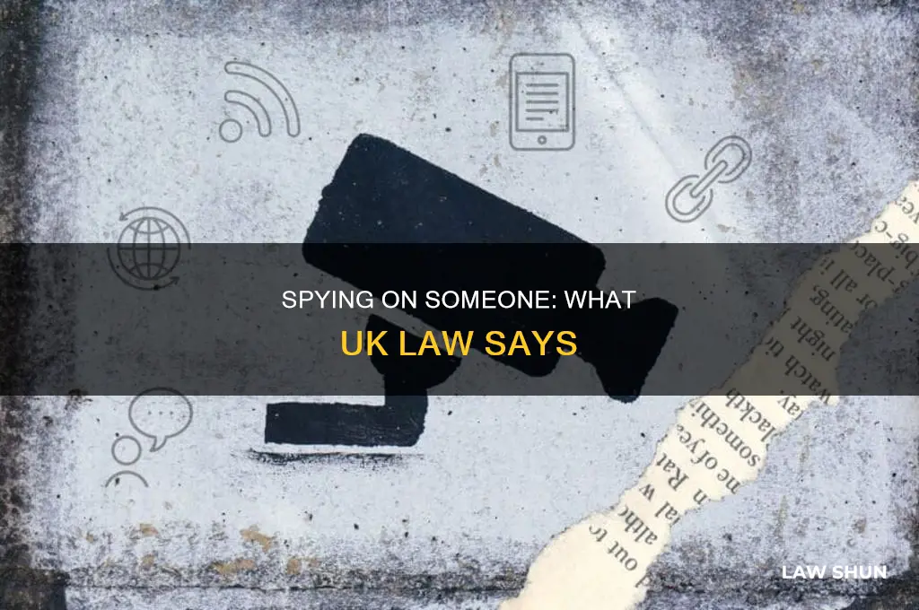 is it against the law to spy on someone uk