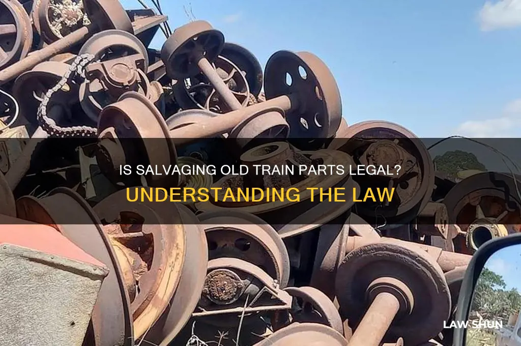 is it against the law to take old train parts