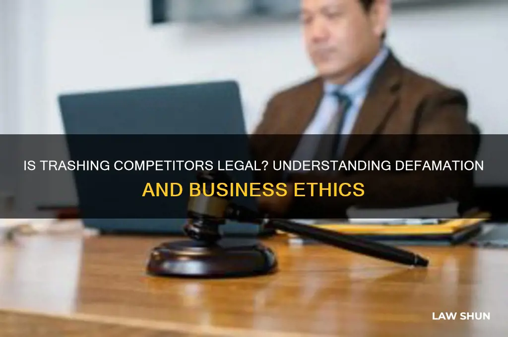 is it against the law to talk bad your competitors