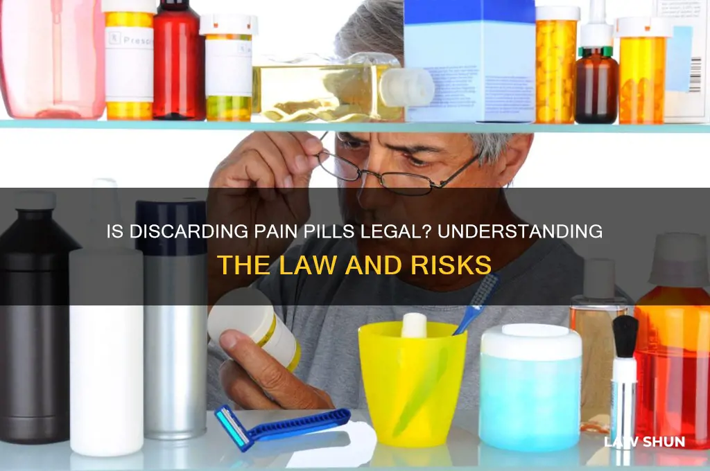 is it against the law to throw away pain pills