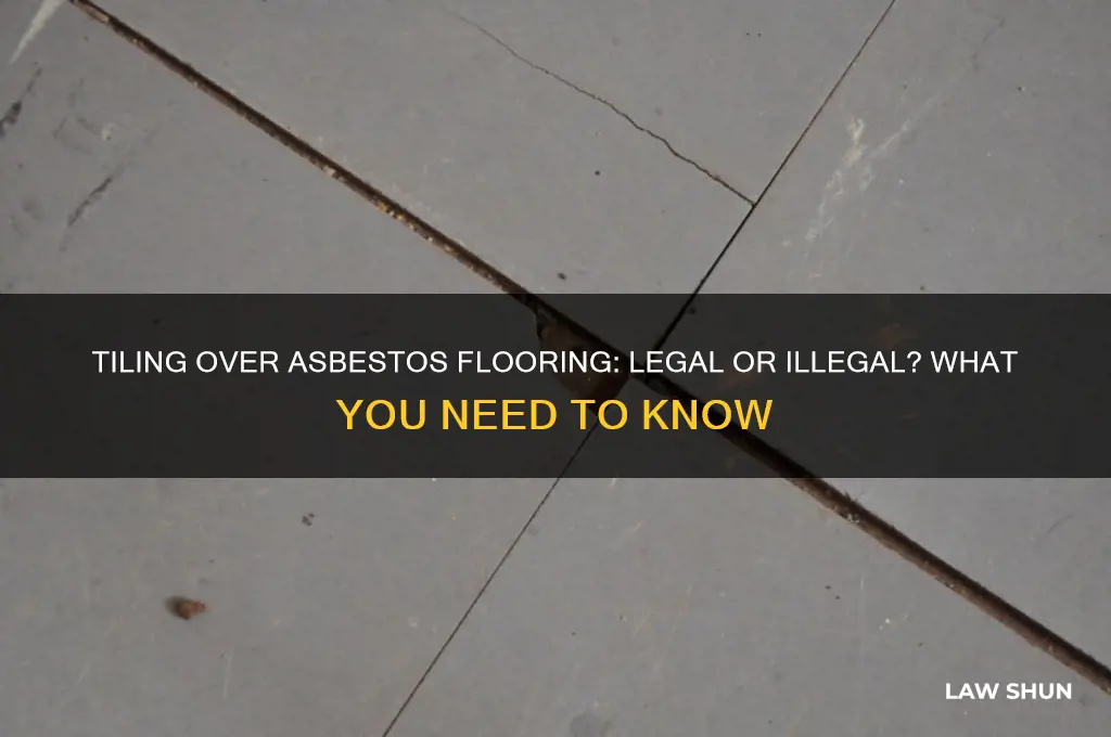is it against the law to tile over asbestos flooring