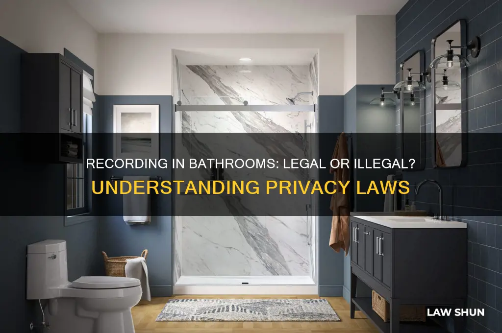 is it against yhe law to record in a bathroom