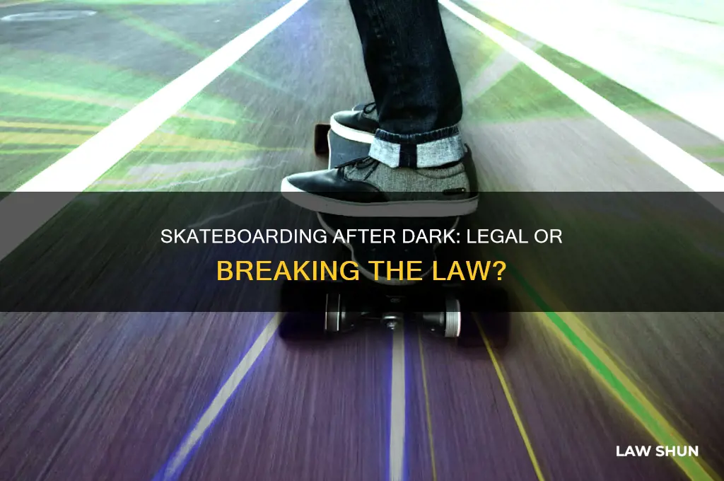 is it agansted the law to go skateboard after night
