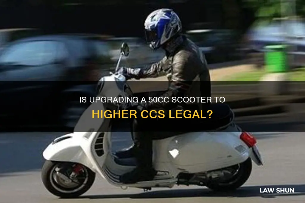 is it agenst the law to upgradea 50 50cc scooter