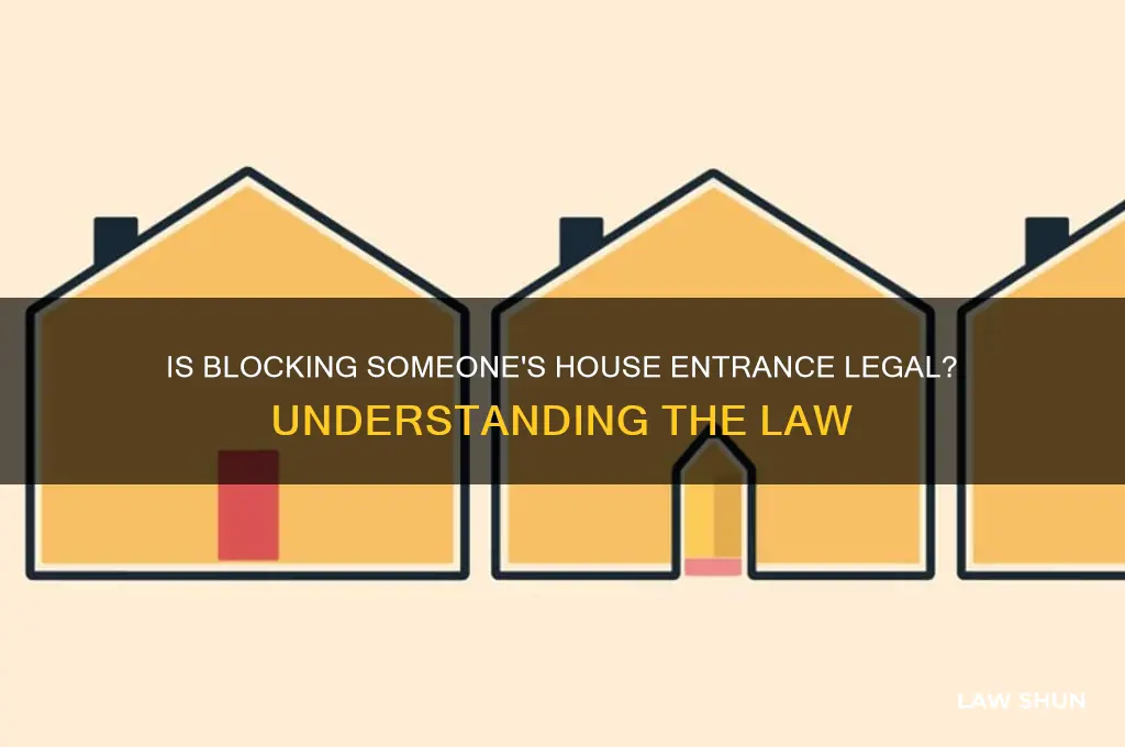 is it aginst the law to block someo nes house