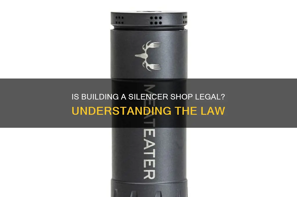 is it aginst the law to build a silencer shop
