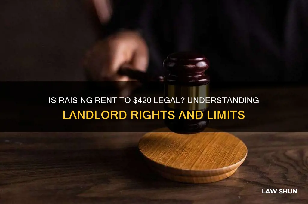 is it algaist the law to put up rent 420
