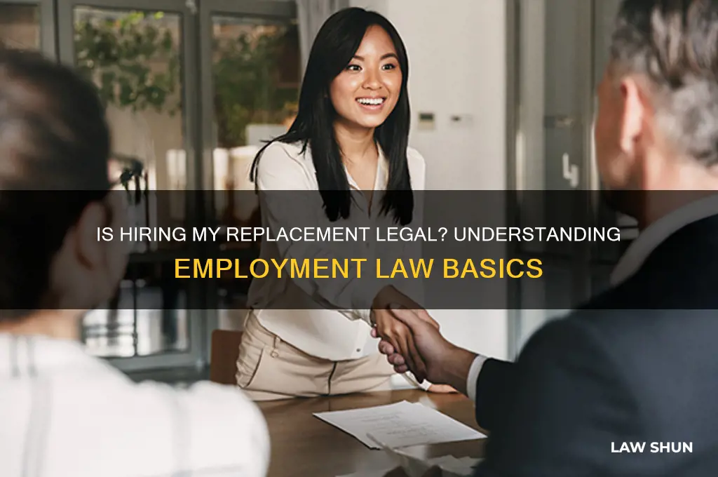 is it lawful for my company to hire my replacement
