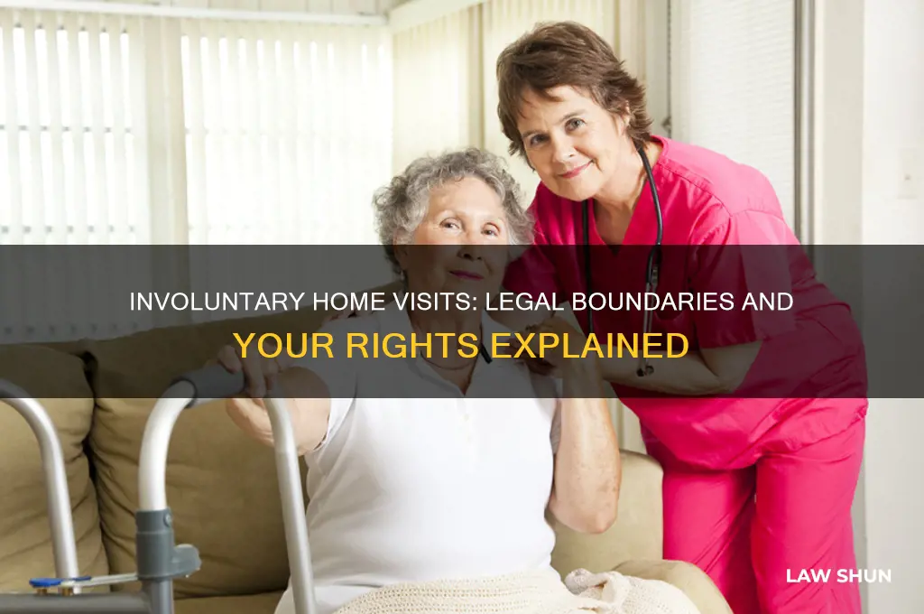 is it lawful to be subjected to involuntary home visits