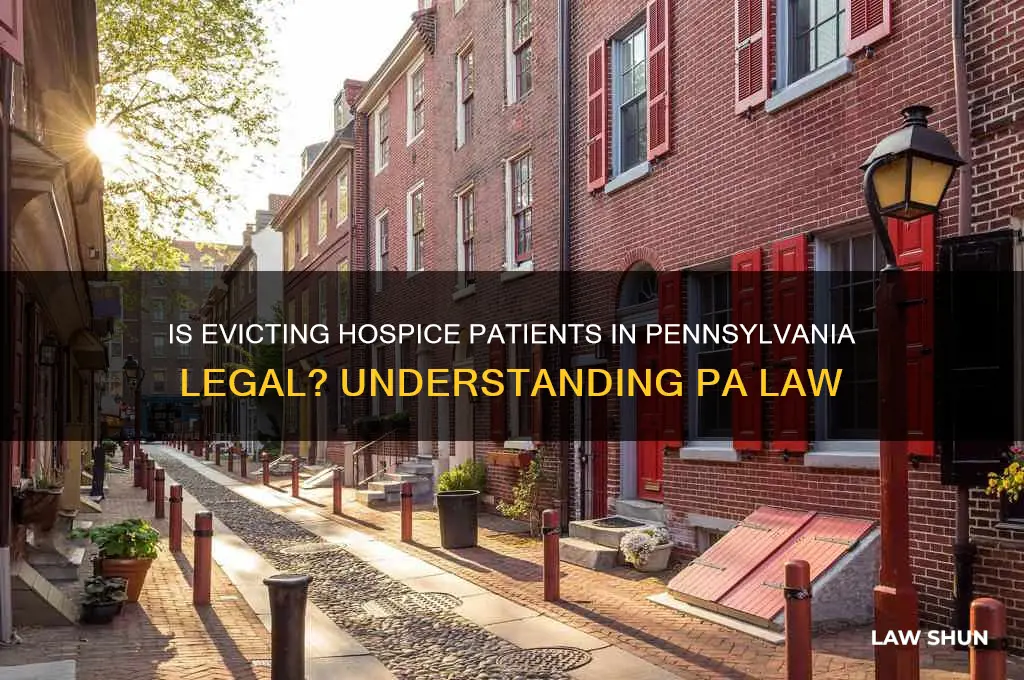is it lawful to evict a person on hospicein pa