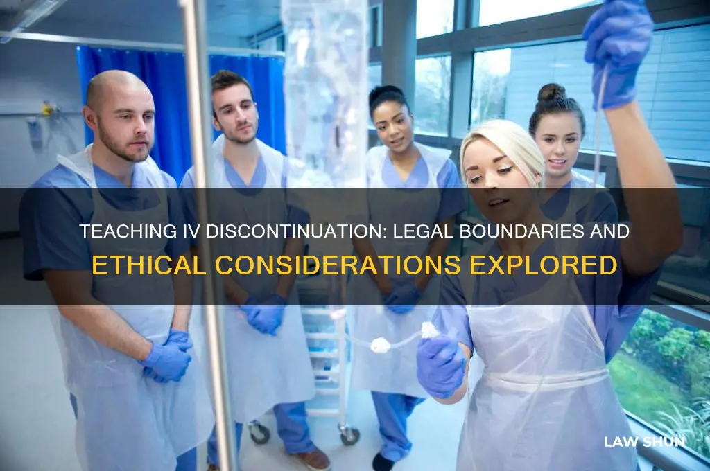 is it lawful to teach someone to discontinue an iv