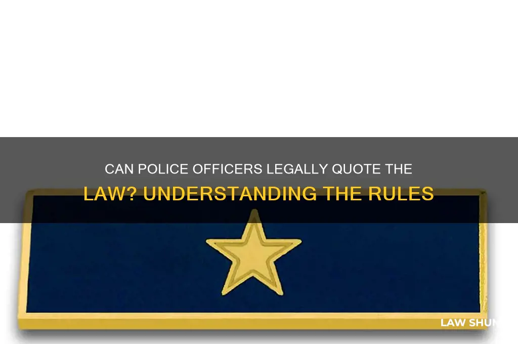 is it legal for police officers to quote the law