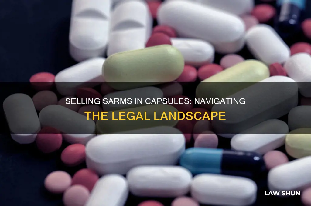is it legal to sell sarms in capsule form law