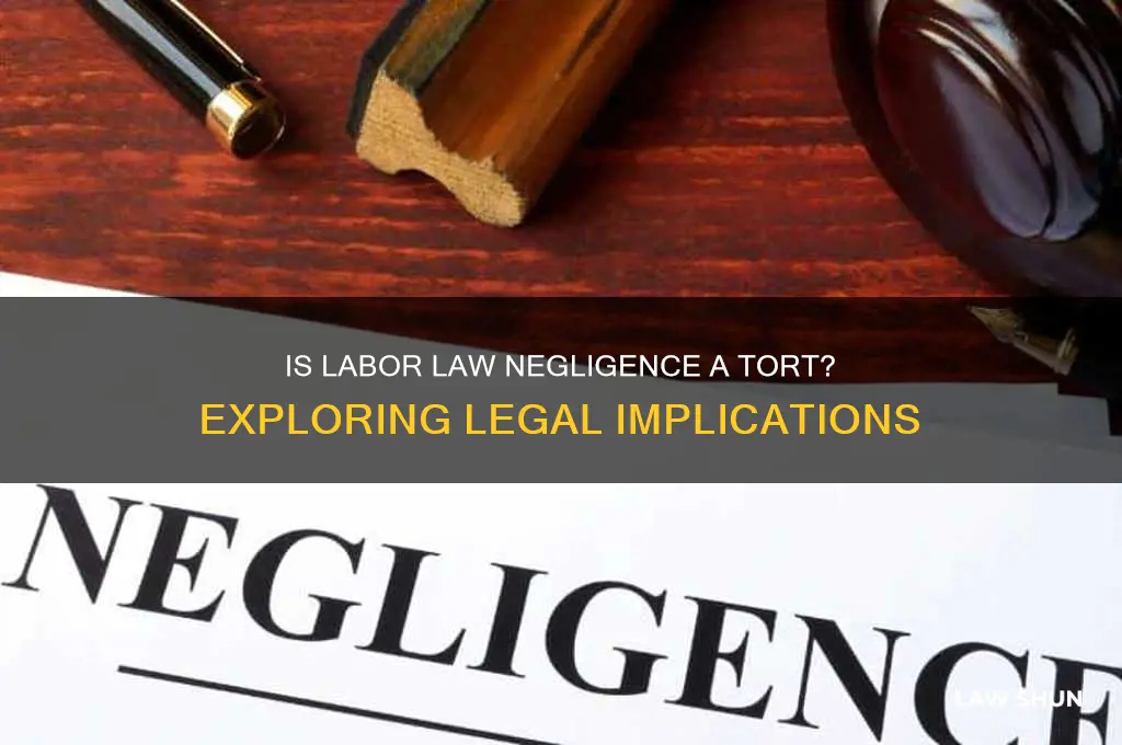 is labor law negligence a tort