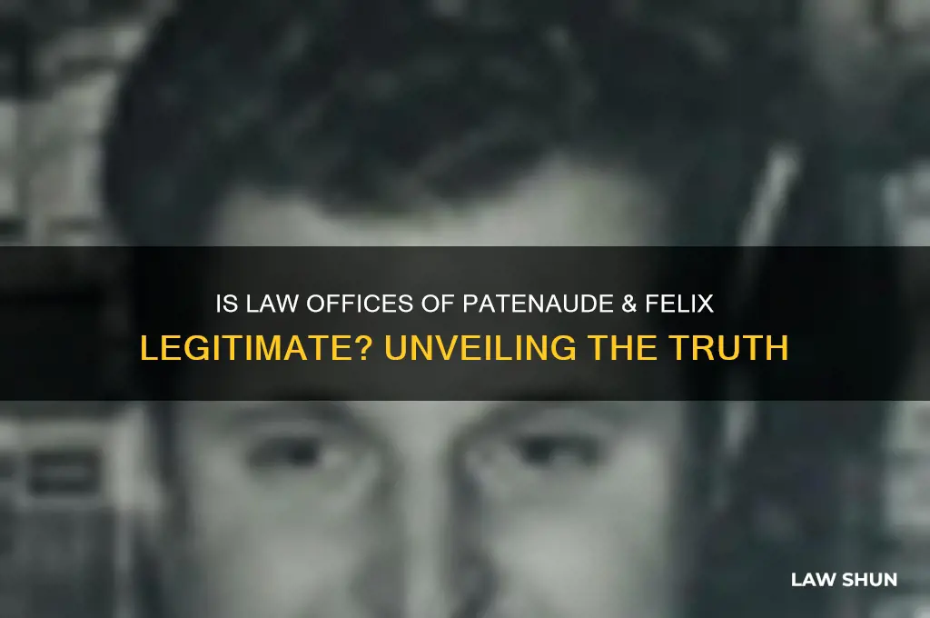 is law offices of patenaude & felix legit