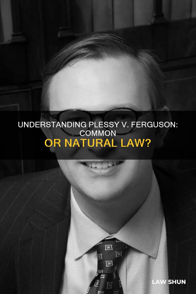 is plessy v ferguson common law or natural law