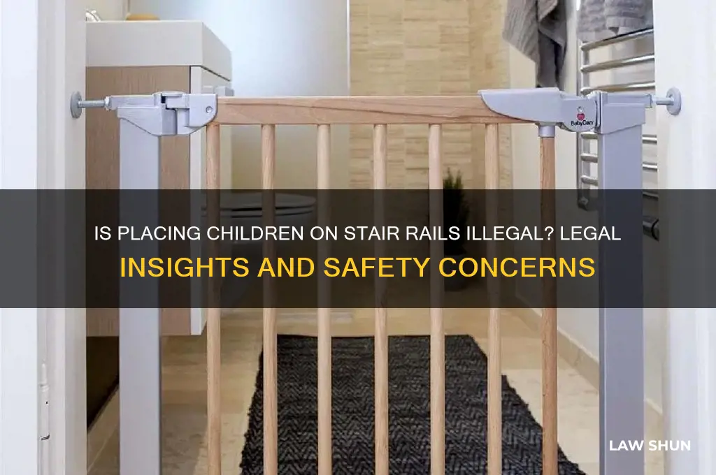 is putting a child over stair rails against a law