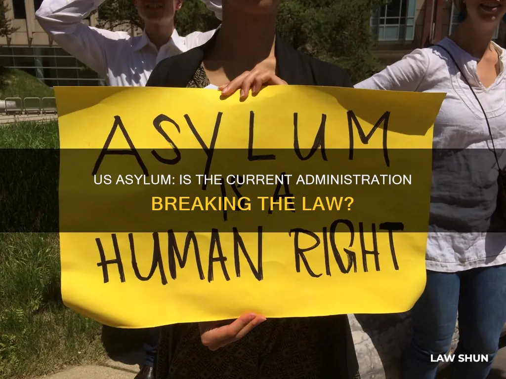 is the current administration breaking the law us asylum