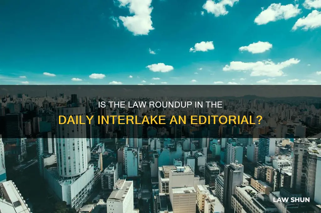 is the law roundup in the daily interlake an editorial