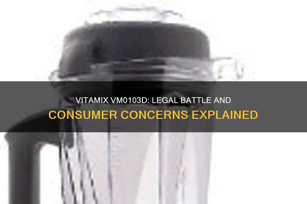 is the vitamix model vm0103d involved in the law lawsuit