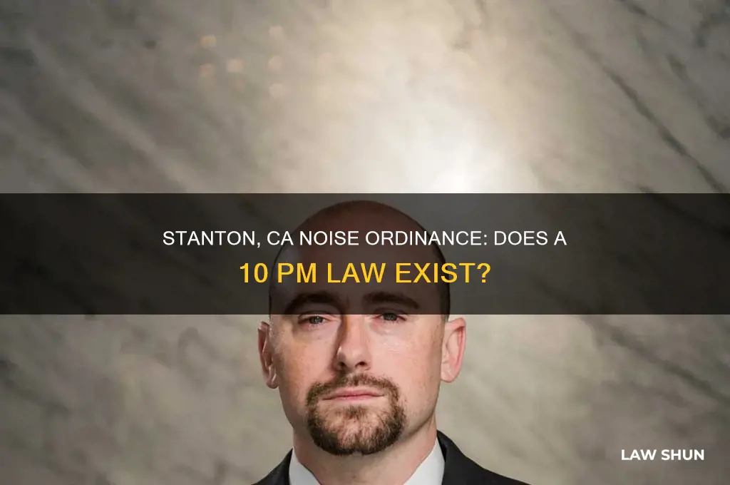 is there a 10 oclock noise law in stanton ca