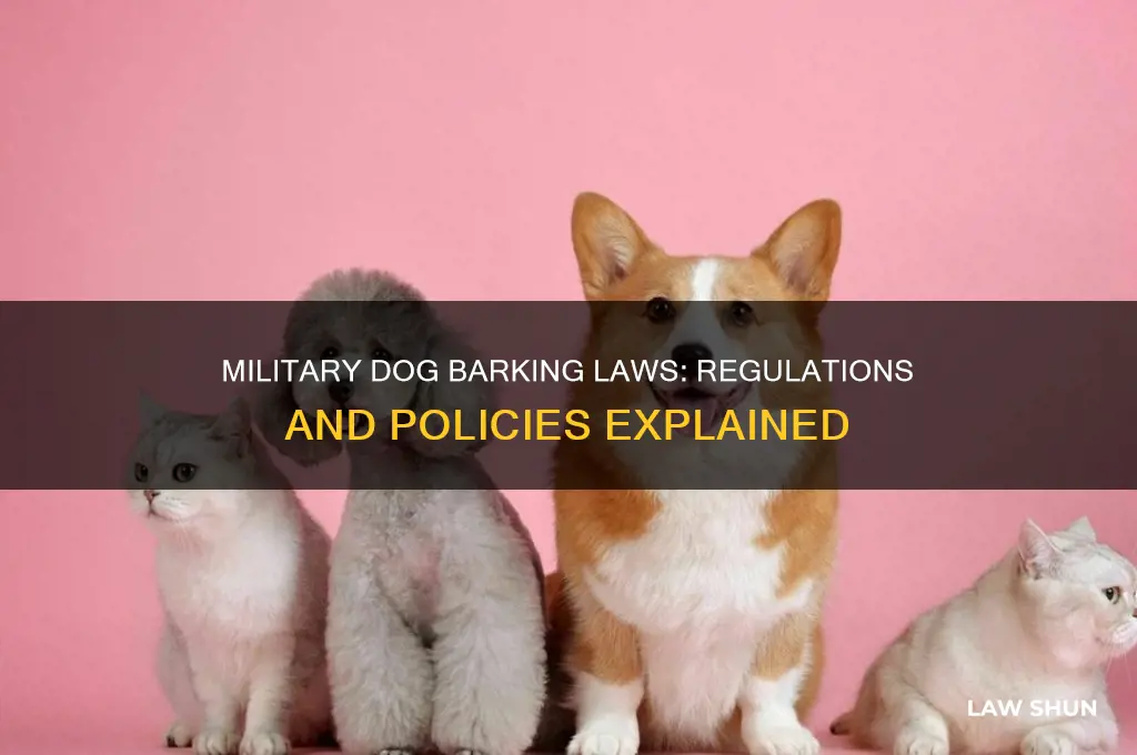 is there a law about dogs barking in the military