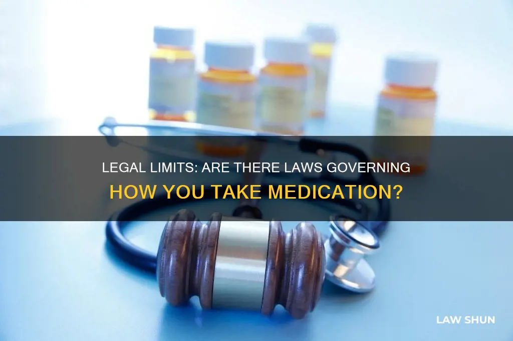 is there a law against how you take your medication