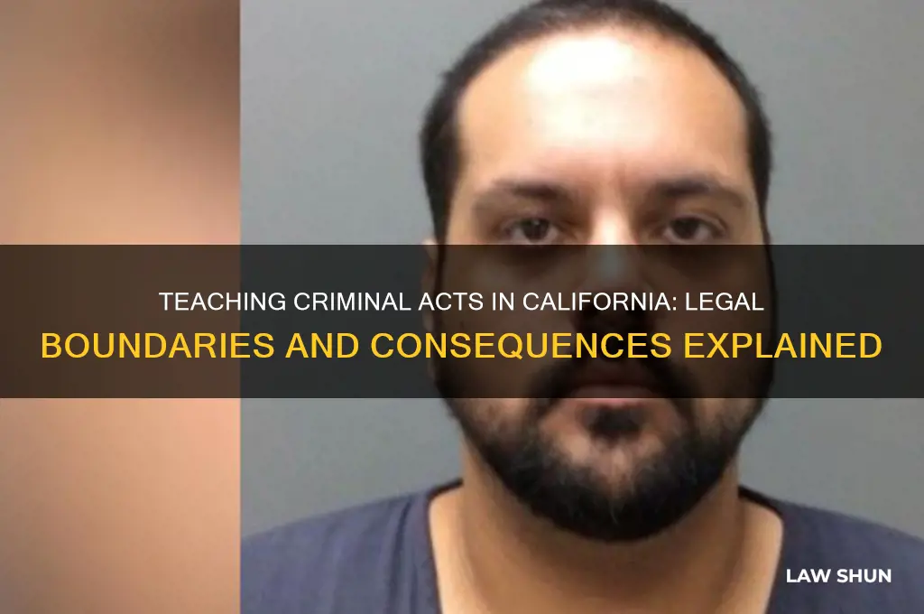 is there a law against teaching crimnal act in ca