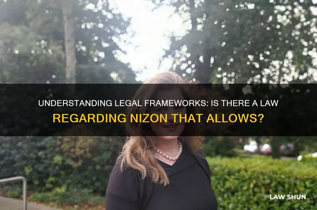 is there a law in regarda to nizon that allows