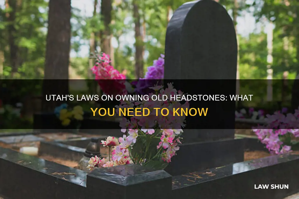 is there a law in utah against owning old headstones