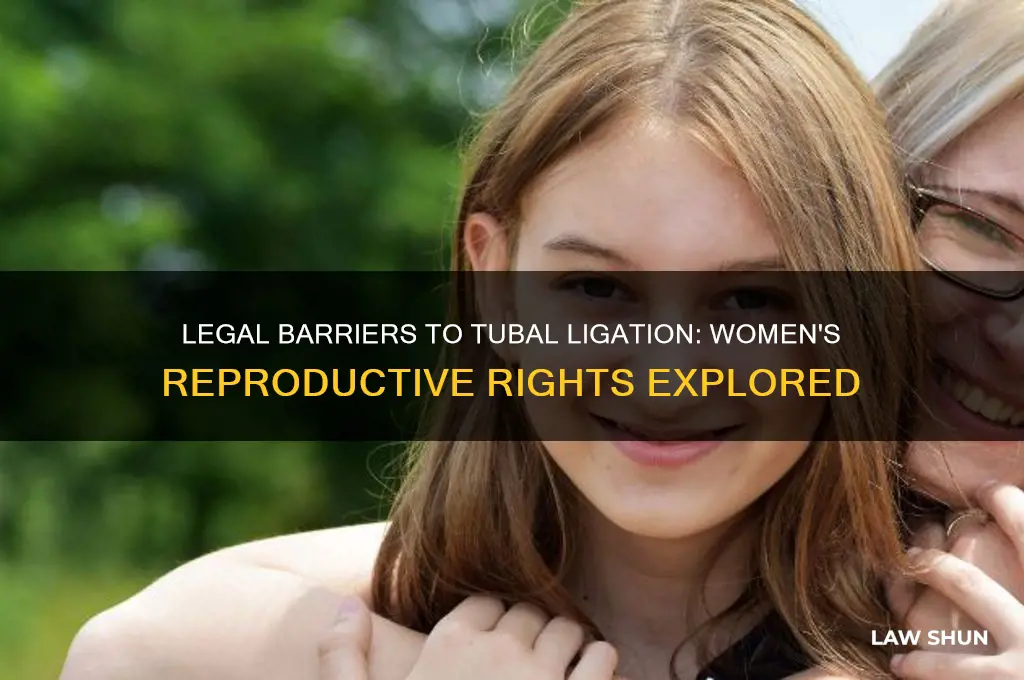 is there a law preventing women geting there tubes tied