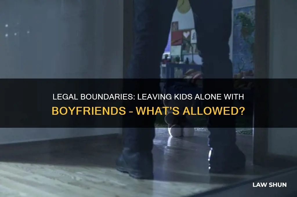 is there any law against leaving children alone with boyfriends