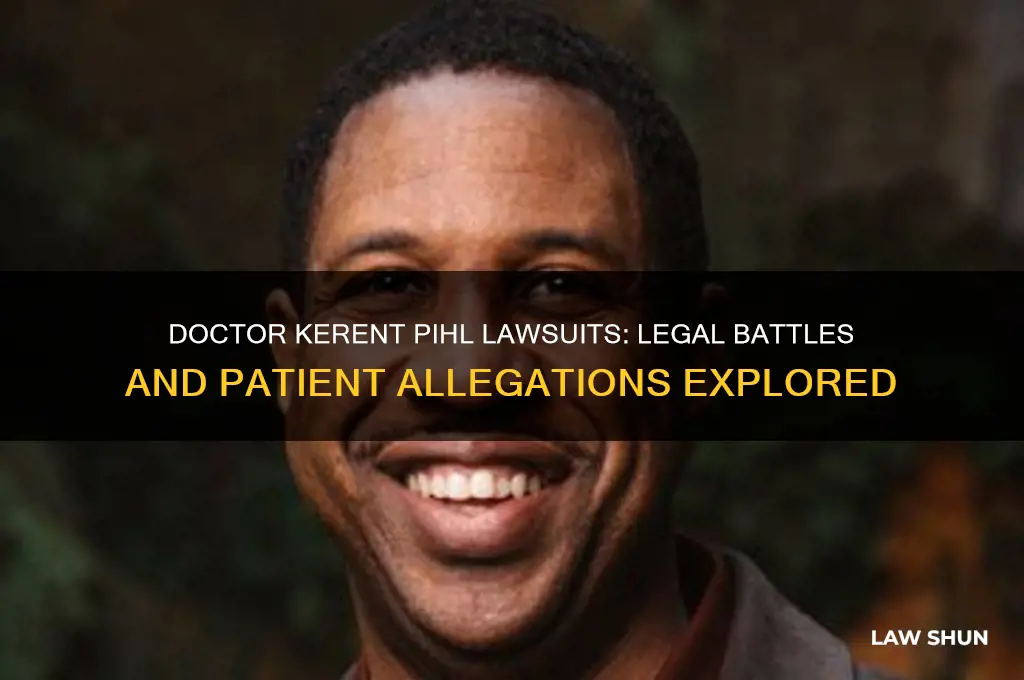 is there any law suits on doctor kerent pihl