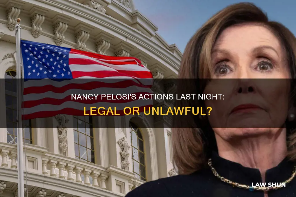 is what nancy pelosi did last night against the law