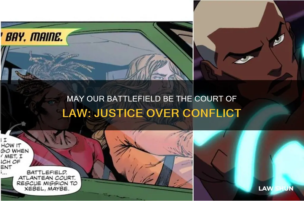 may our battlefield be the court of law