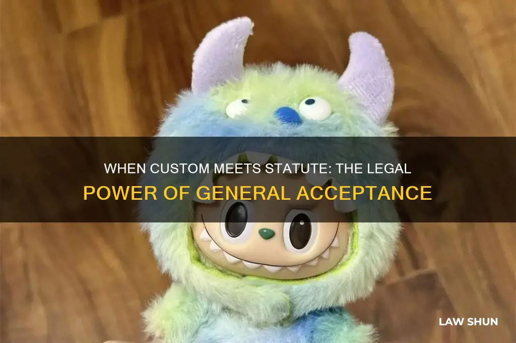 may take on the force of law when generally accepted