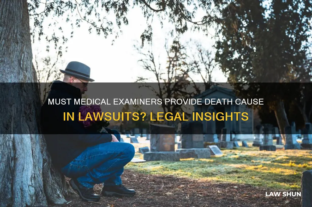 must medical examiner give reason for death law suit