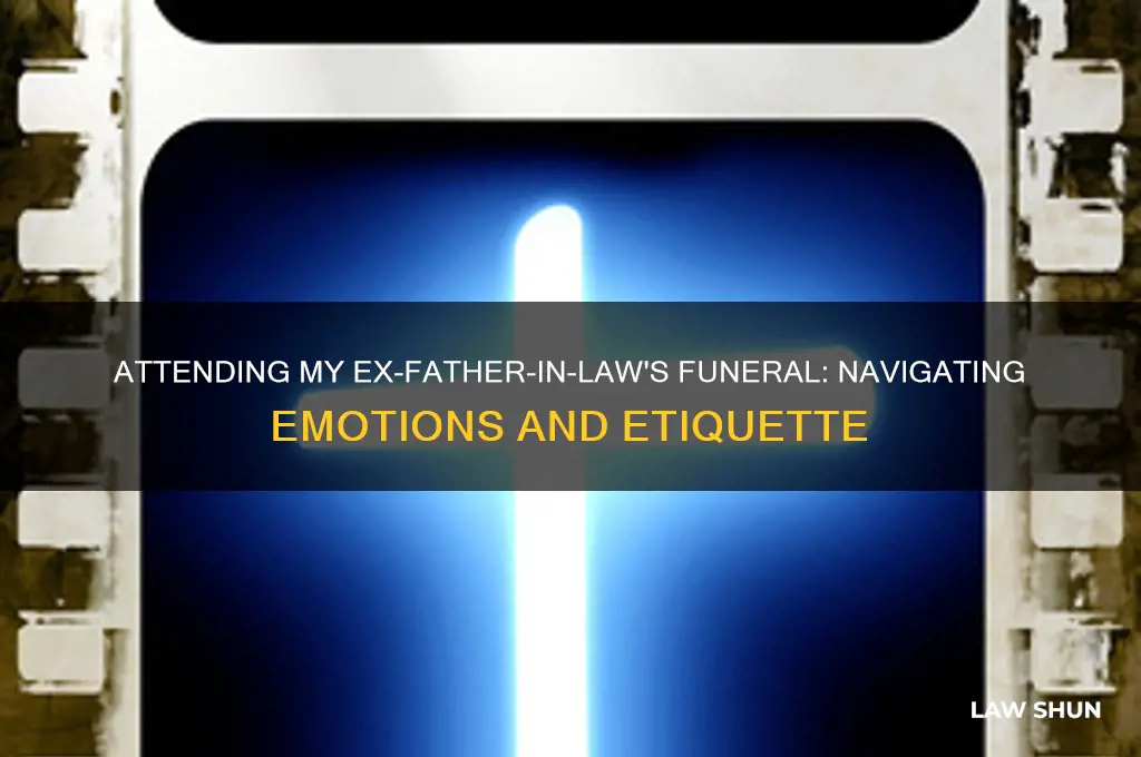 should i attend my ex father in law funeral