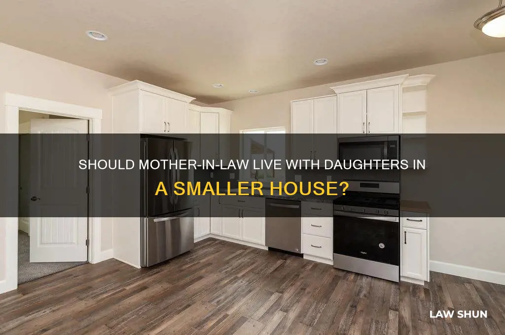 should mom in law bung witb girls smaller house living