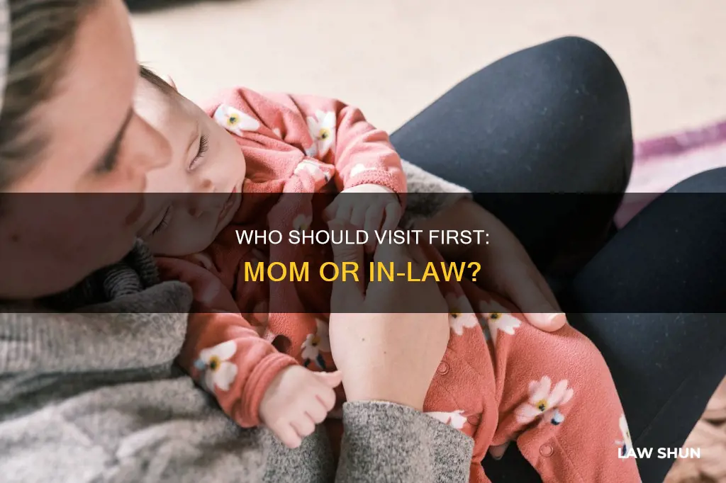 should my mom or in law visit baby first