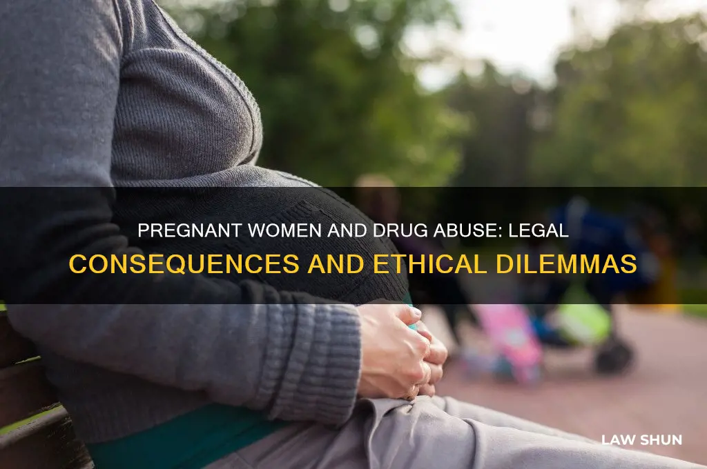 should pregnant women that abuse of drug face any law
