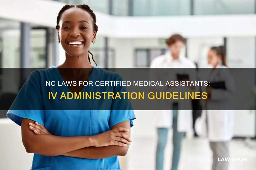 what are nc laws for certified medical assistant starting ivs
