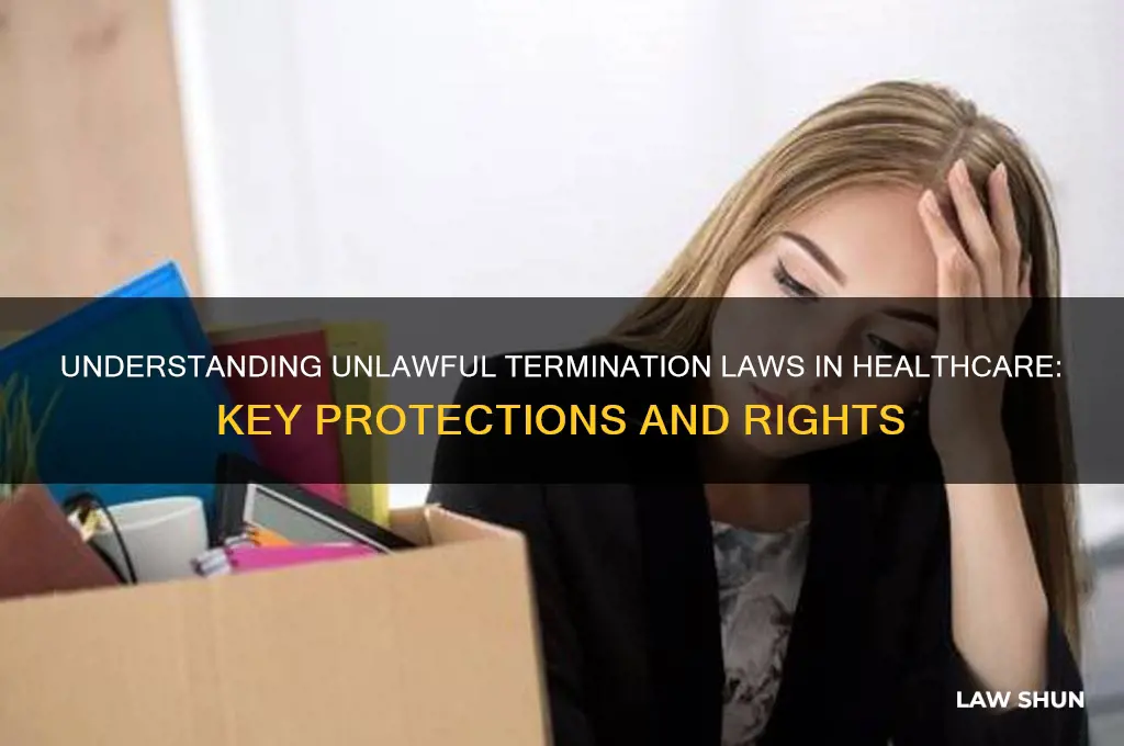 what are some laws regarding unlawful termination in healthcare