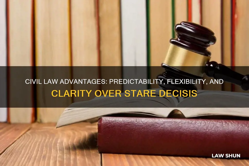 what are the benefits of civil law over stare decisis
