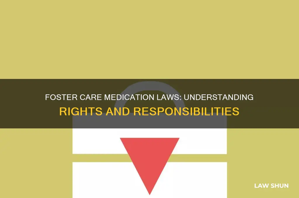 what are the laws about putting foster kids on medication
