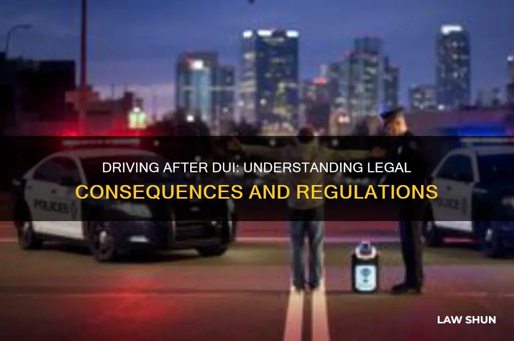 what are the laws and regulations of driving after dui