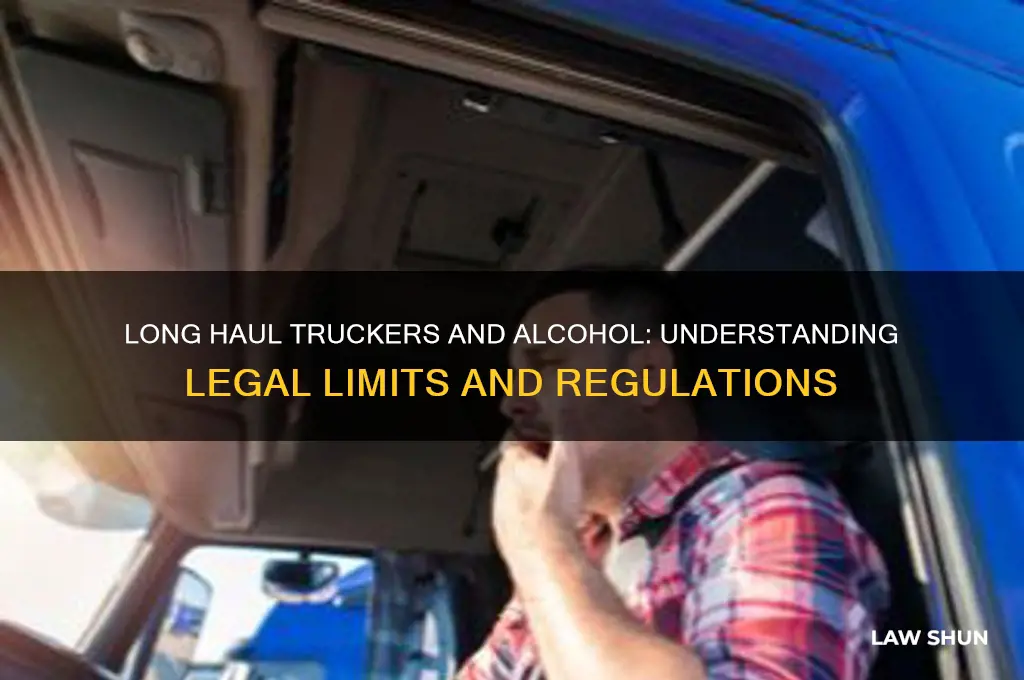 what are the laws for long haul trucker and alcohol