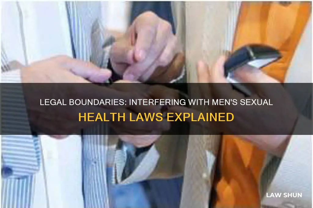 what are the laws surrounding interfering with mens sexual healthh