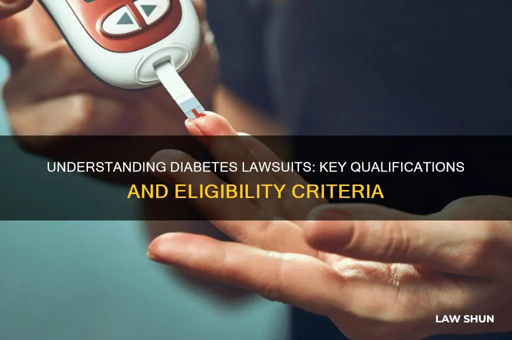 what are the qualifications fordiabetes law suit